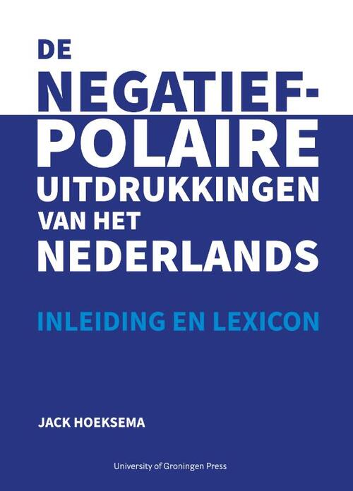 De negatief-polaire uitdrukkingen van het Nederlands -  Jack Hoeksema (ISBN: 9789403430577)