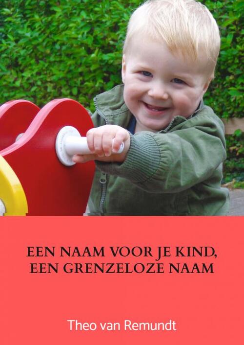 Een naam voor je kind, een grenzeloze naam -  Theo van Remundt (ISBN: 9789403605043)