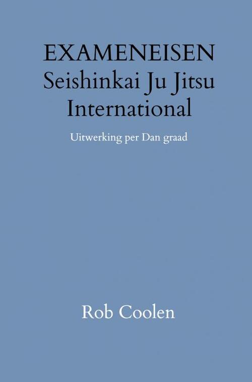 HANDLEIDING & EXAMENEISEN Seishinkai Ju Jitsu International -  Rob Coolen (ISBN: 9789403651521)