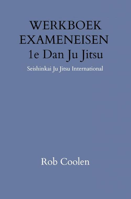 WERKBOEK EXAMENEISEN 1e DAN JU-JITSU -  Rob Coolen (ISBN: 9789403651590)