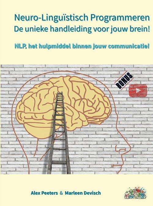 Neuro-Linguïstisch Programmeren, de unieke handleiding voor jouw brein! -  Alex Peeters & Marleen Devisch (ISBN: 9789403672113)