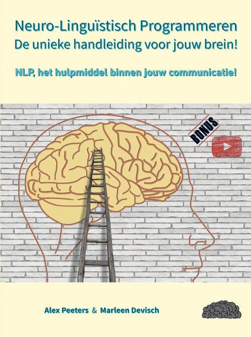 Neuro-Linguïstisch Programmeren, de unieke handleiding voor jouw brein! -  Alex Peeters & Marleen Devisch (ISBN: 9789403672120)