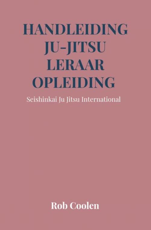 Handleiding Ju-Jitsu leraar opleiding -  Rob Coolen (ISBN: 9789403676203)