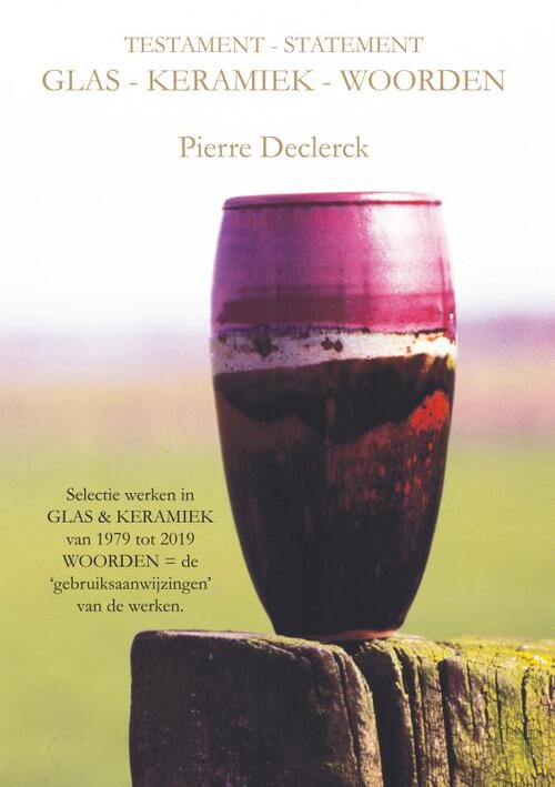 Testament - Statement / Glas - Keramiek - Woorden -  Pierre Declerck (ISBN: 9789403678184)