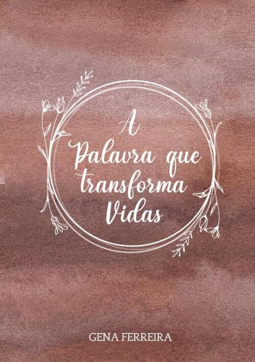 Gena Ferreira A Palavra que Transforma Vidas -   (ISBN: 9789403683874)