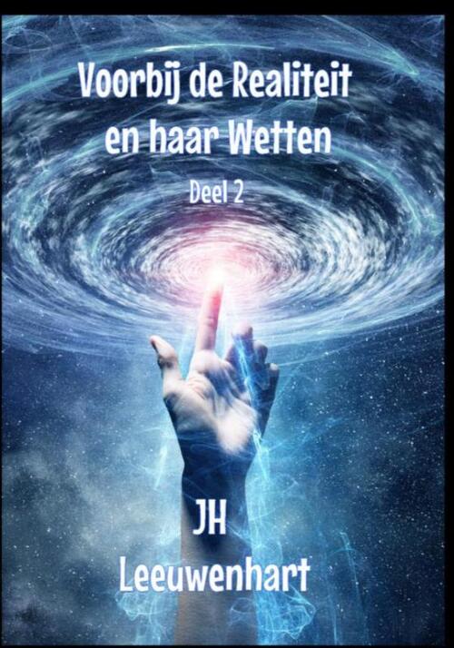 Voorbij de Realiteit en haar Wetten Deel 2 -  JH Leeuwenhart (ISBN: 9789403689555)