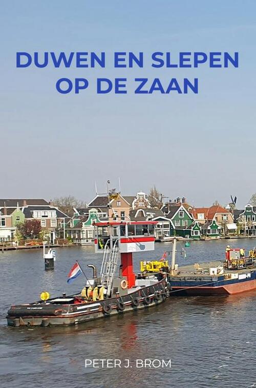 Duwen en Slepen op de Zaan -  Peter J. Brom (ISBN: 9789403724881)