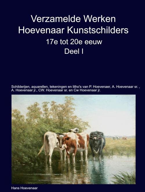 Verzamelde Werken Hoevenaar Kunstschilders 17e tot 20e eeuw Deel I -  Hans Hoevenaar (ISBN: 9789403738581)