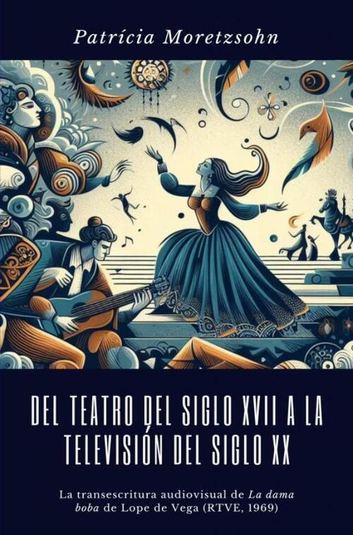 Del teatro del Siglo XVII a la televisión del Siglo XX -  Patrícia Moretzsohn (ISBN: 9789403738666)