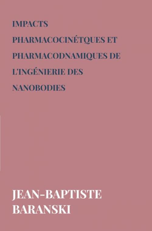 Impacts pharmacocinétques et pharmacodnamiques de l'ingénierie des Nanobodies -  Jean-Baptiste Baranski (ISBN: 9789403744353)