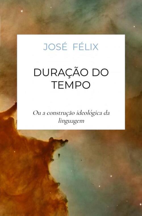 Duração do Tempo -  José Félix (ISBN: 9789403754789)