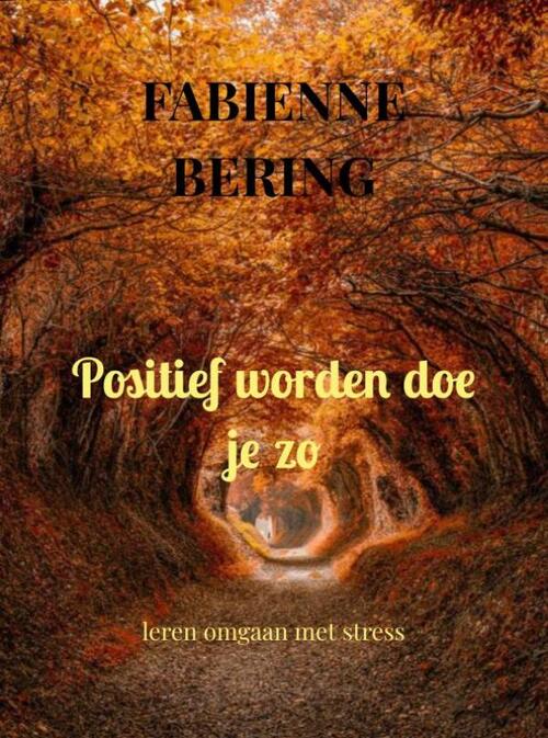 Positief worden doe je zo -  Fabienne Bering (ISBN: 9789403757919)