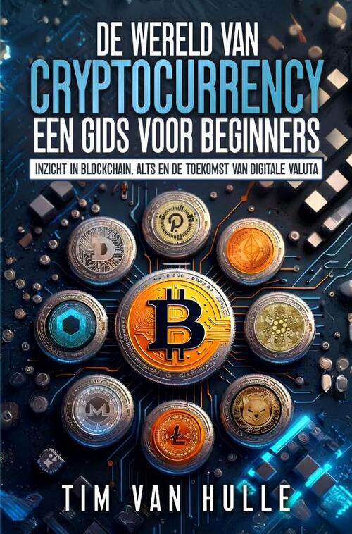 Tim van Hulle De Wereld Van Cryptocurrency Een Gids Voor Beginners -   (ISBN: 9789403760995)