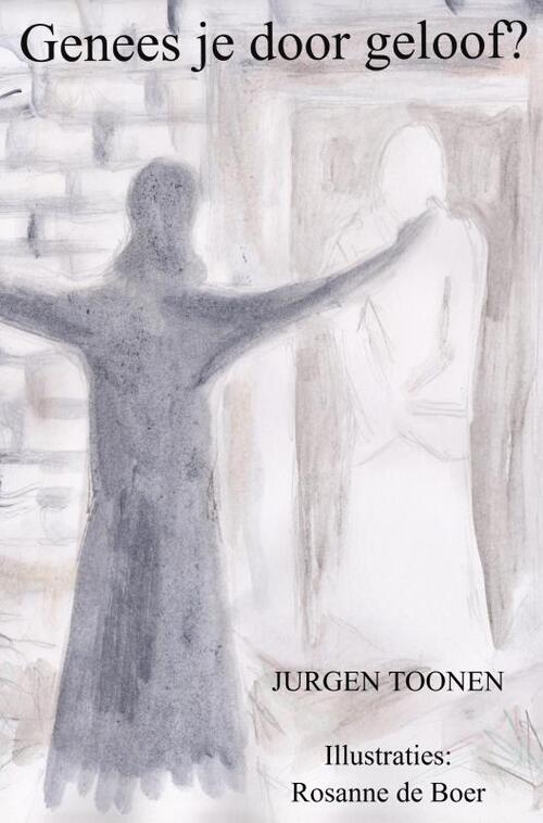 Jurgen Toonen Genees je door geloof? -   (ISBN: 9789403775999)