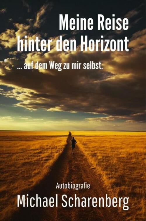 Michael Scharenberg Meine Reise hinter den Horizont ... auf dem Weg zu mir selbst -   (ISBN: 9789403787602)