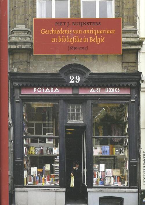 Geschiedenis van antiquariaat en bibliofilie in Belgie (1830-2012) -  Piet J. Buijnsters (ISBN: 9789460041235)