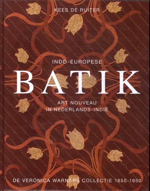 Indo-Europese Batik 1850-1950 -  Kees de Ruiter (ISBN: 9789460220302)