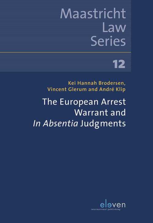 The European Arrest Warrant and In Absentia Judgements -  André Klip, Kei Hannah Brodersen, Vincent Glerum (ISBN: 9789460944390)