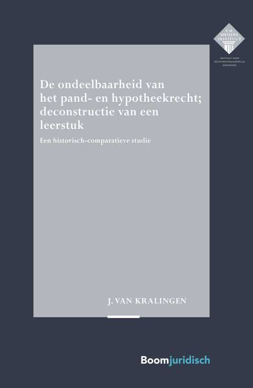 De ondeelbaarheid van het pand- en hypotheekrecht; deconstructie van een leerstuk -  Hans-Jan van Kralingen (ISBN: 9789460948800)