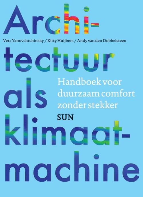 Architectuur als klimaatmachine -  Andy van den Dobbelsteen (ISBN: 9789461057266)