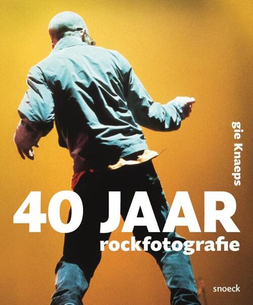 40 Jaar Rockfotografie -  Gie Knaeps (ISBN: 9789461618627)