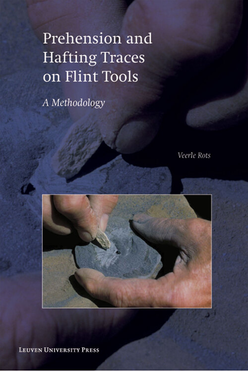 Prehension and hafting traces on flint tools -  Veerle Rots (ISBN: 9789461660060)