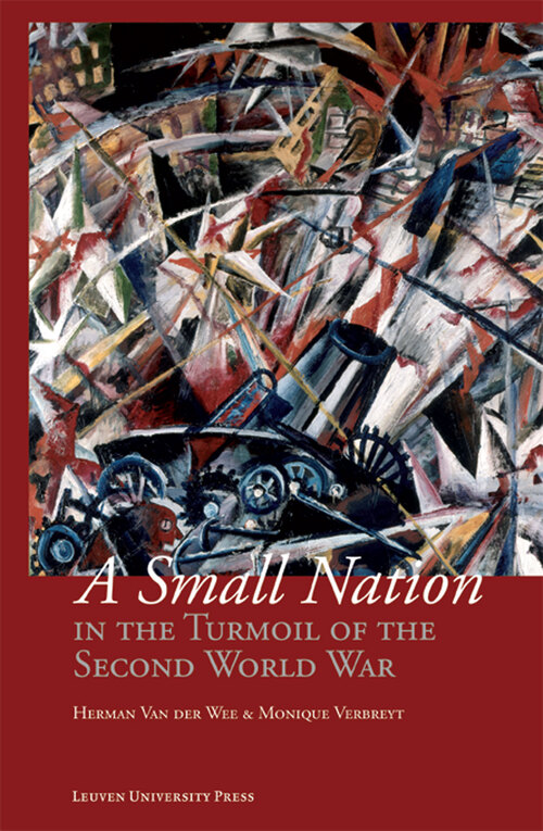 A small nation in the turmoil of the Second World War -  Herman van der Wee, Monique Verbreyt (ISBN: 9789461660527)