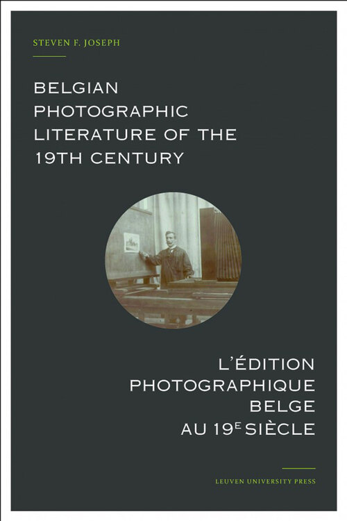 Belgian photographic literature of the 19th century. l’édition photographique belge au 19e siècle. -  Steven F. Joseph (ISBN: 9789461661920)