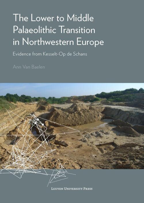 The Lower to Middle Palaeolithic Transition in Northwestern Europe -  Ann van Baelen (ISBN: 9789461662194)