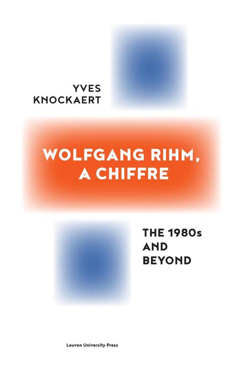 Wolfgang Rihm, a Chiffre -  Yves Knockaert (ISBN: 9789461662378)