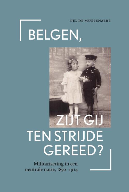 Belgen, zijt gij ten strijde gereed? -  Nel de Mûelenaere (ISBN: 9789461662774)