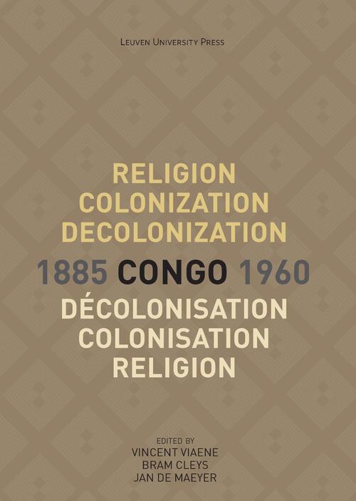 Religion, Colonization and Decolonization in Congo, 1885-1960. Religion, colonisation et décolonisation au Congo, 1885-1960 -   (ISBN: 9789461662941)