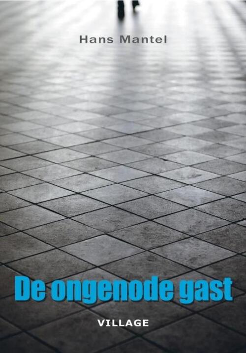 De ongenode gast -  Hans Mantel (ISBN: 9789461850041)