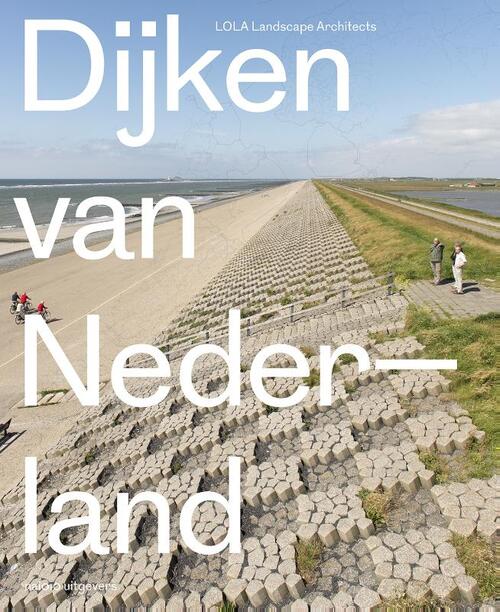 Dijken van Nederland -  Cees van der Veeken, Eric-Jan Pleijster (ISBN: 9789462082144)