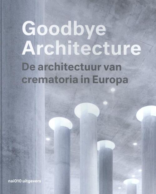 Goodbye Architecture -  Kim Verhoeven, Vincent Valentijn (ISBN: 9789462084230)