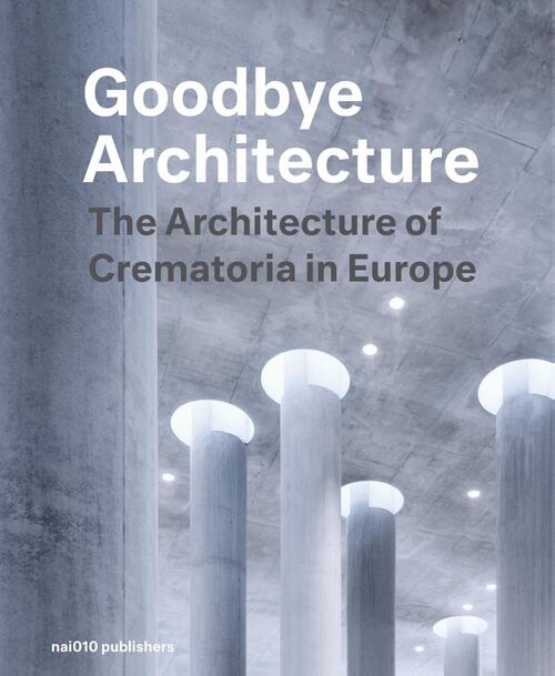 Goodbye Architecture -  Kim Verhoeven, Vincent Valentijn (ISBN: 9789462084377)