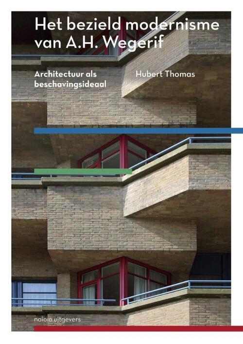 Het bezield modernisme van A.H. Wegerif -  Huub Thomas (ISBN: 9789462084629)