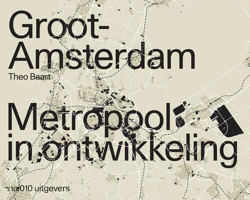 Groot Amsterdam. Metropool in ontwikkeling -  Theo Baart (ISBN: 9789462085527)