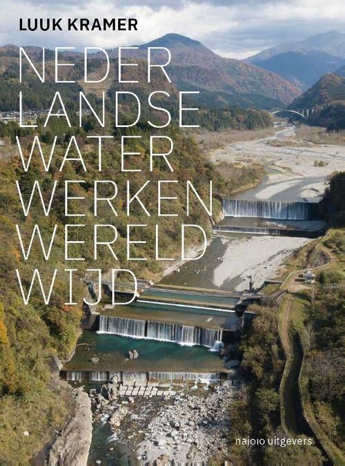 Nederlandse waterwerken wereldwijd -  Luuk Kramer (ISBN: 9789462088450)