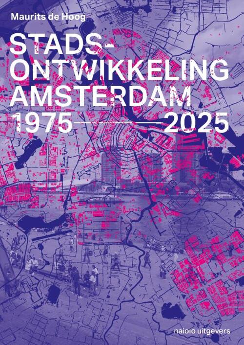 Stadsontwikkeling Amsterdam 1975-2025 -  Maurits de Hoog (ISBN: 9789462089051)