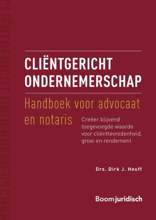 Cliëntgericht ondernemerschap: handboek voor advocaat en notaris -  Dirk J. Heuff (ISBN: 9789462128354)