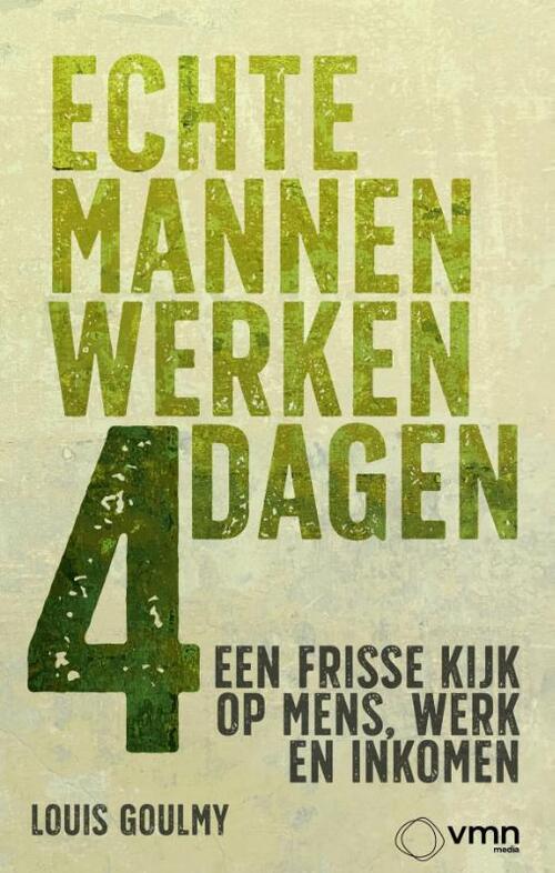 Echte mannen werken 4 dagen -  Louis Goulmy (ISBN: 9789462158238)