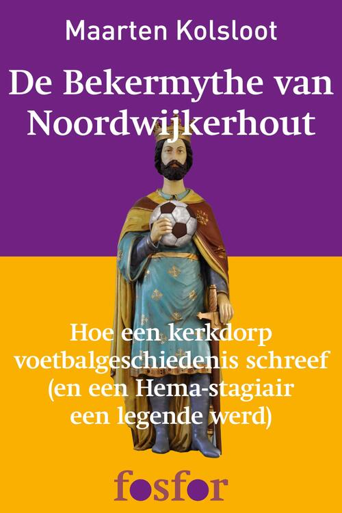 De bekermythe van Noordwijkerhout -  Maarten Kolsloot (ISBN: 9789462251908)