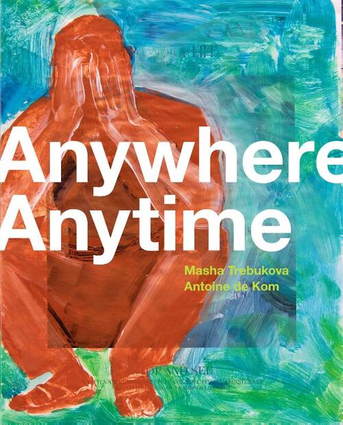 Anywhere Anytime -  Antoine de Kom, Masha Trebukova (ISBN: 9789462263666)