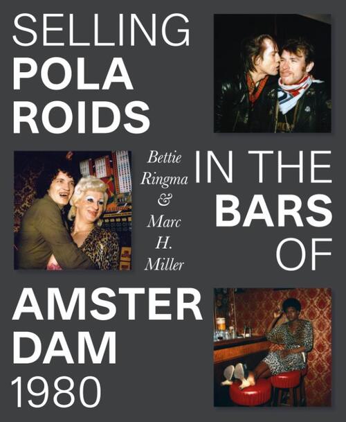 Selling Polaroids in the Bars of Amsterdam 1980 -  Bettie Ringma (ISBN: 9789462264724)