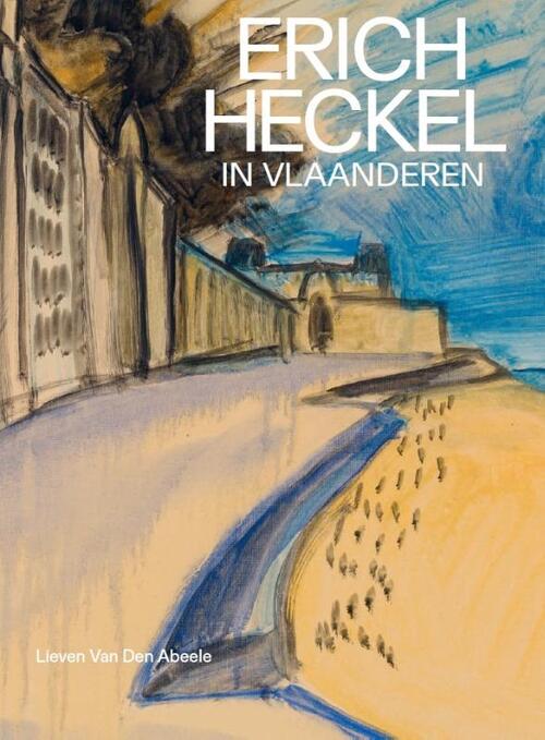 Erich Heckel in Vlaanderen -  Lieven van den Abeele (ISBN: 9789462303812)