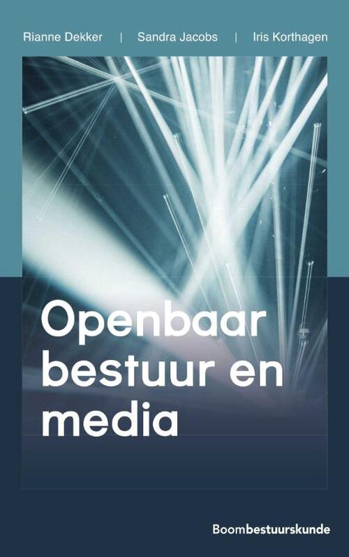 Openbaar bestuur en media -  Iris Korthagen, Rianne Dekker, Sandra Jacobs (ISBN: 9789462361171)