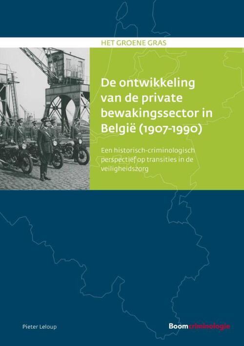 De ontwikkeling van de private bewakingssector in België (1907-1990) -  Pieter Leloup (ISBN: 9789462361997)