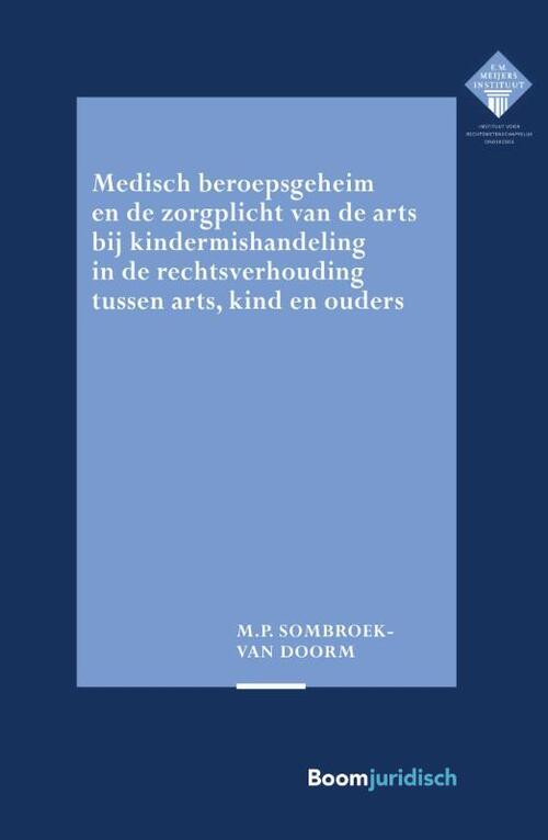 Medisch beroepsgeheim en de zorgplicht van de arts bij vermoedens van kindermishandeling in de rechtsverhouding tussen arts, kind en ouders -  Mirjam