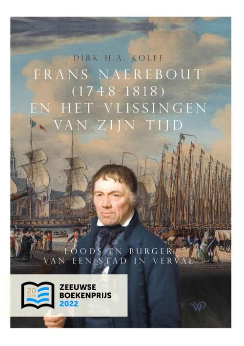 Frans Naerebout (1748-1818) en het Vlissingen van zijn tijd -  Dirk H.A. Kolff (ISBN: 9789462498389)